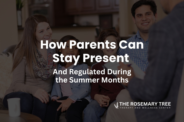 How Parents Can Stay Present and Emotionally Healthy During the Summer Months