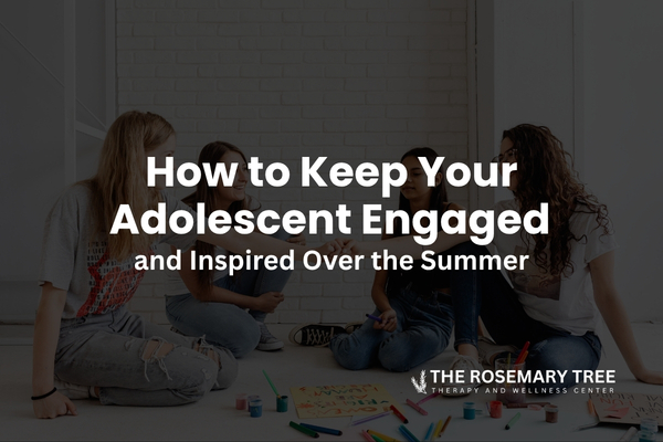 How to Keep Your Adolescent Engaged and Inspired Over the Summer