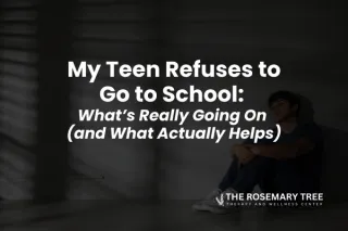 Teen School Refusal: Understanding the Causes and Finding Solutions | The Rosemary Tree