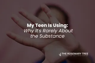 My Teen Is Using Why It's Rarely About the Substance