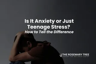 Is It Anxiety or Just Teenage Stress? How to Tell the Difference