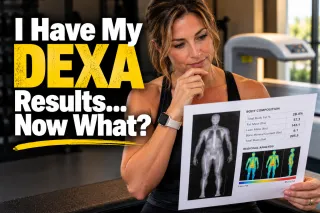 I Have My DEXA Results...Now What?
