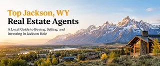Top Jackson, WY Real Estate Agents: A Local Guide to Buying, Selling, and Investing in Jackson Hole