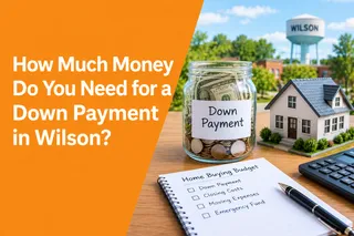 How Much Money Do You Need for a Down Payment in Wilson?