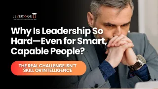 Why Is Leadership So Hard—Even for Smart, Capable People?