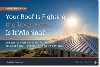 The Best Roofing Materials for Hot and Humid Climates (Corpus Christi Guide)