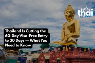 Thailand Is Cutting the 60-Day Visa-Free Entry to 30 Days