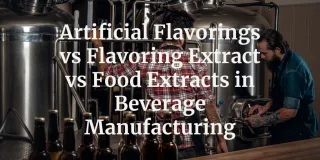 Artificial Flavorings vs Flavoring Extract vs Food Extracts in Beverage Manufacturing