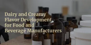 Dairy and Creamy Flavor Development for Food and Beverage Manufacturers