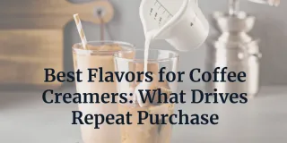 Best Flavors for Coffee Creamers: What Drives Consumer Choice (and Repeat Purchase)