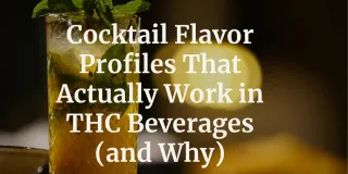 Cocktail Flavor Profiles That Work in THC Beverages