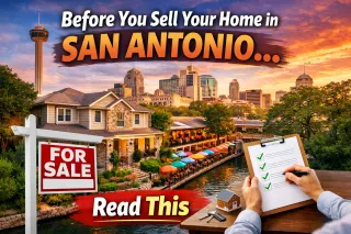 Before You Sell Your Home in San Antonio… Read This