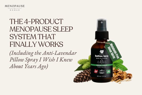 The 4-Product Menopause Sleep System That Finally Works (Including the Anti-Lavender Pillow Spray I Wish I'd Found Years Ago)
