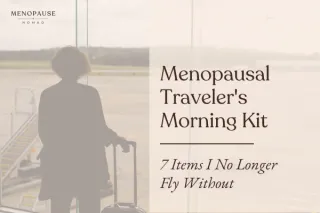 The Menopausal Traveler's Morning Kit — 7 Items I No Longer Fly Without
