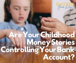 Are Your Childhood Money Stories Controlling Your Bank Account?