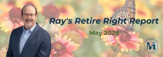 Ray's Retire Right Report - May 2026