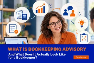 What Is Bookkeeping Advisory? A Practical Guide for Bookkeepers