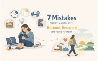 7 Mistakes You're Making with Burnout Recovery (and How to Fix Them)
