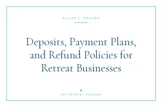 Deposits, Payment Plans, and Refund Policies for Retreat Businesses