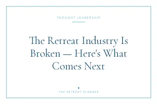 The Retreat Industry Is Broken — Here's What Comes Next