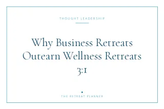 Why Business Retreats Outearn Wellness Retreats 3:1
