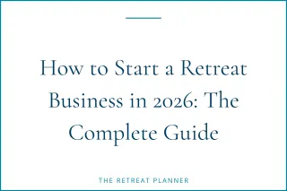 How to Start a Retreat Business in 2026: The Complete Guide