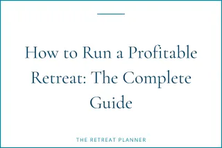 How to Run a Profitable Retreat: The Complete Guide