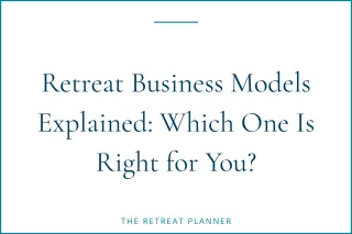 Retreat Business Models Explained: Which One Is Right for You?