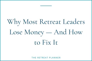 Why Most Retreat Leaders Lose Money, And How to Fix It
