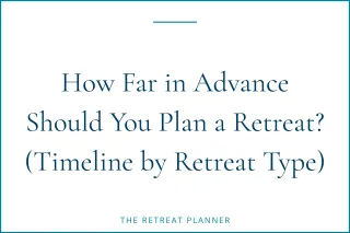 How Far in Advance Should You Plan a Retreat? (Timeline by Retreat Type)
