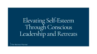 Elevating Self-Esteem Through Conscious Leadership and Retreats