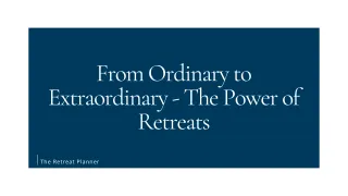 From Ordinary to Extraordinary - The Power of Retreats