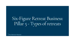 Six-Figure Retreat Business: Pillar 5 - Types of retreats