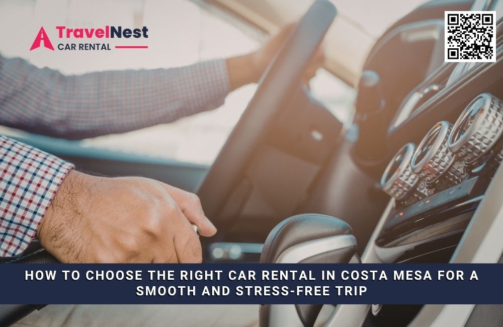 How to Choose the Right Car Rental in Costa Mesa for a Smooth and Stress-Free Trip