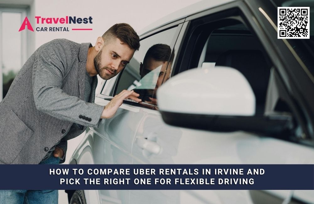 How to Compare Uber Rentals in Irvine and Pick the Right One for Flexible Driving