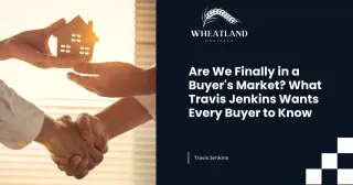 Are We Finally in a Buyer's Market? What Travis Jenkins Wants Every Buyer to Know