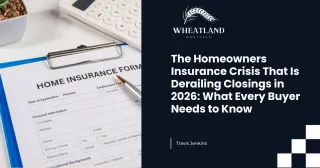 The Homeowners Insurance Crisis That Is Derailing Closings in 2026: What Every Buyer Needs to Know