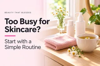 Simple Skincare for Busy Women | Beauty That Blesses