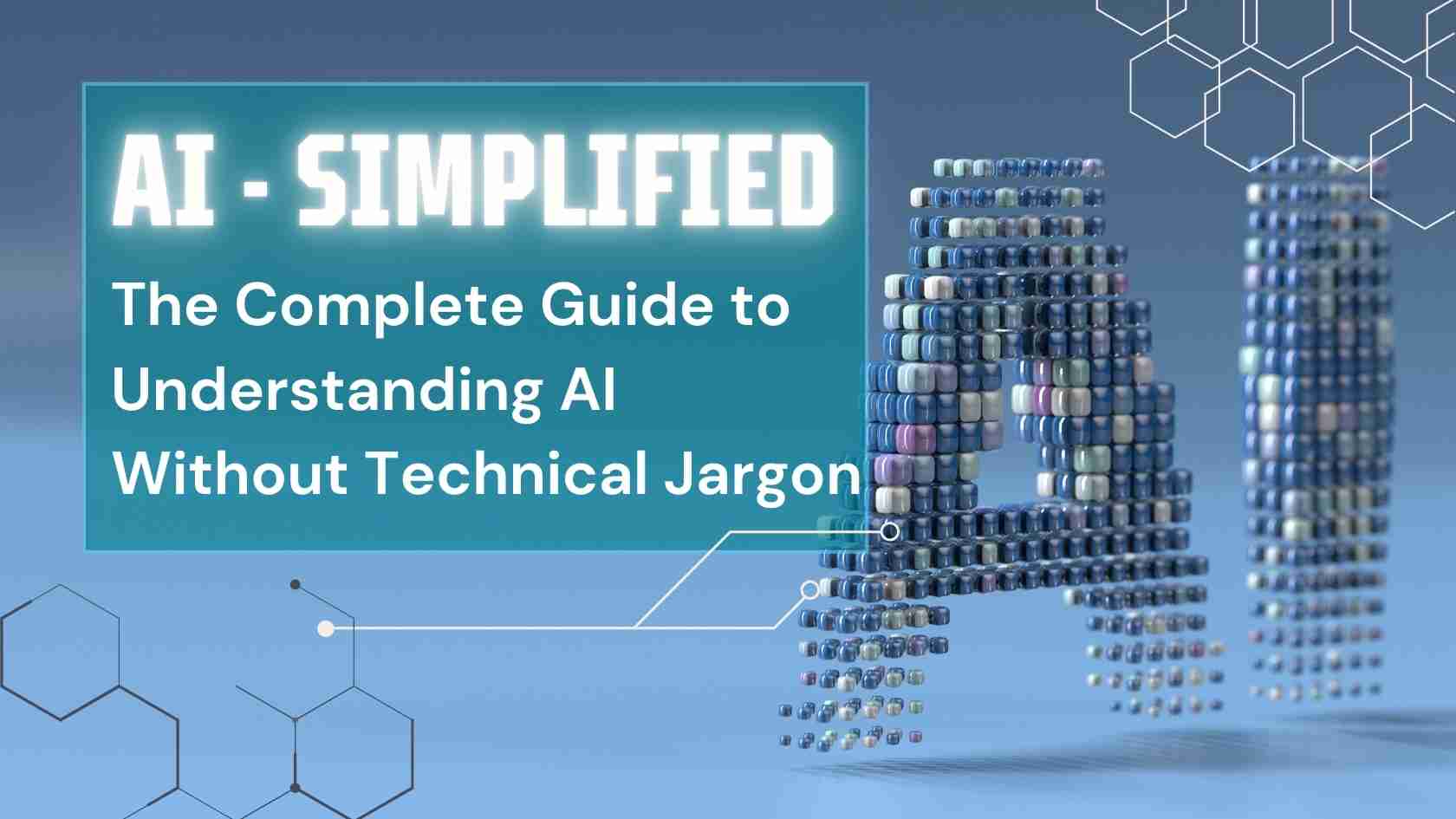 AI Simplified: The Complete Guide to Understanding Artificial Intelligence