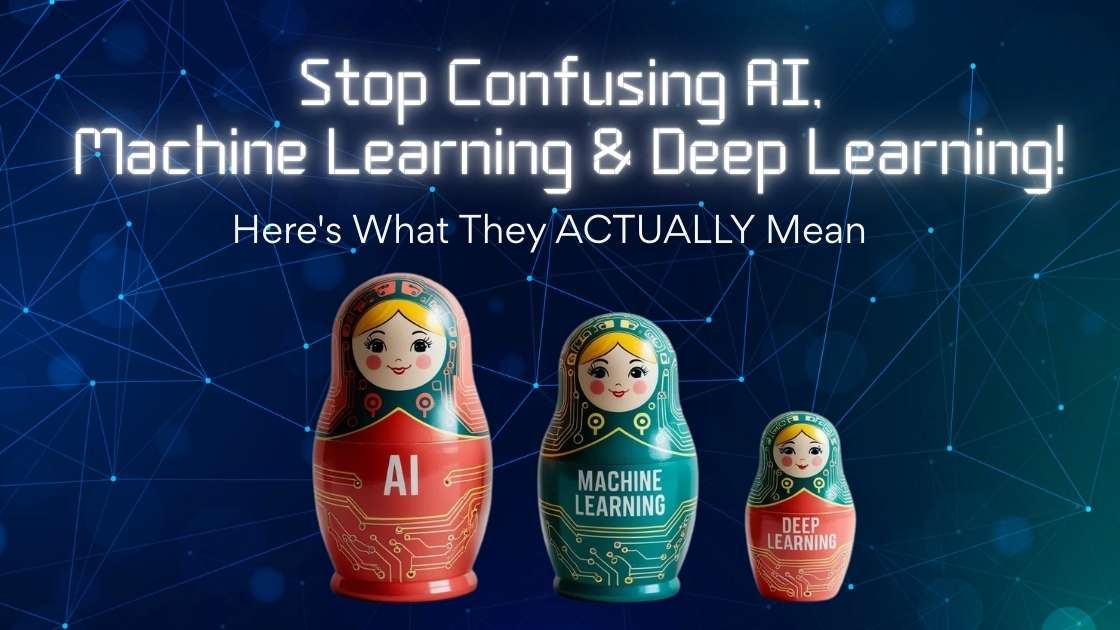AI Simplified – Stop Confusing AI, Machine Learning & Deep Learning!