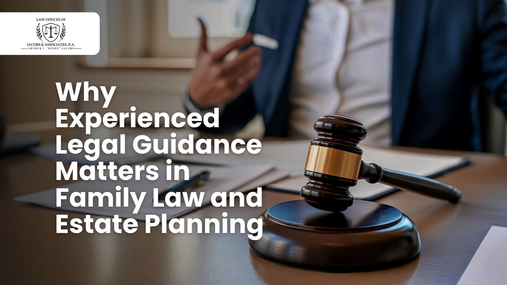 Why Experienced Legal Guidance Matters in Family Law and Estate Planning