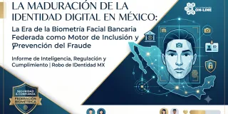 La Maduración de la Identidad Digital en México: La Era de la Biometría Facial Bancaria Federada como Motor de Inclusión y Prevención del Fraude
