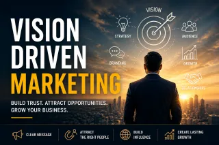 Vision-Driven Marketing: How Business Owners Build Trust, Growth, and Influence