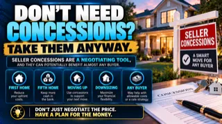 You Do Not Have to Need Seller Concessions to Benefit From Them and Here Is Why Smart Buyers Take Them Anyway