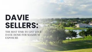 Timing Your Sale: When to List Your Davie Property for Maximum Exposure