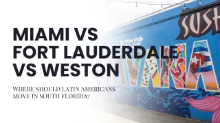 Miami vs Fort Lauderdale vs Weston: Where Should Latin Americans Move in South Florida?