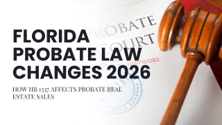 Florida Probate Law Changes 2026: How HB 1337 Affects Probate Real Estate Sales