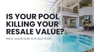 Is Your Pool Killing Your Resale Value? What 2026 Buyers Actually Want