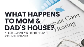 What Happens to a House When a Parent Passes Away in Florida? | Florida Probate Guide (2026)