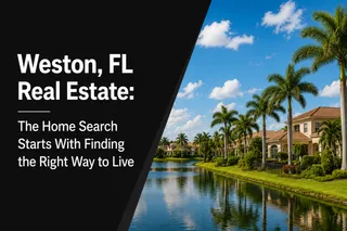 Weston, FL Real Estate: The Home Search Starts With Finding the Right Way to Live